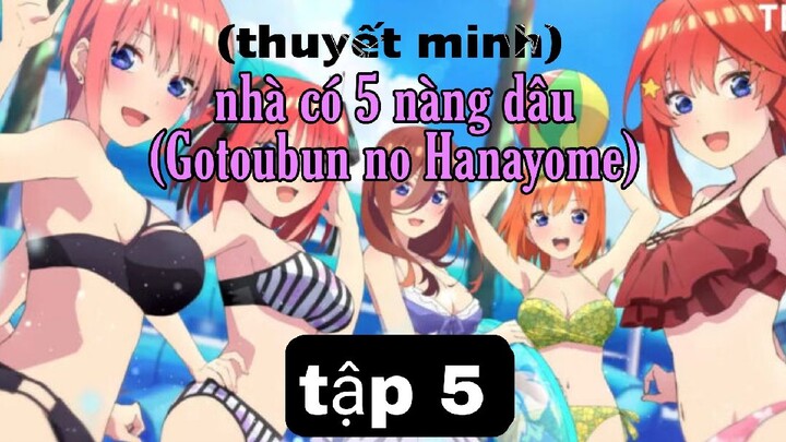 (Thuyết Minh) Tập 5 nhà có 5 nàng dâu (Gotoubun no Hanayome)