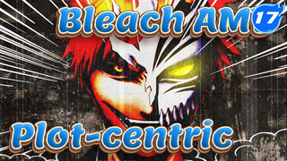 [Bleach AMV] Plot-centric Compilation_AB17