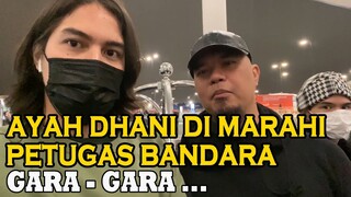 DI HARI TERAKHIR LIBURAN DI TURKI, AYAH DHANI DIMARAHIN PETUGAS BANDARA TURKI. KENAPA TUH ?