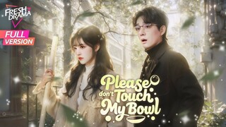 🇨🇳[Full version] Please Don't Touch My Bowl