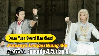 PUTUSNYA LENGAN QIANG WU - ALUR CERITA FILM NAGA PEDANG XUAN YUAN SWORD HAN CLOUD EPISODE 4, 5, 6