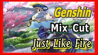 [Genshin  Mix Cut]  [Just Like Fire]  Mix cut