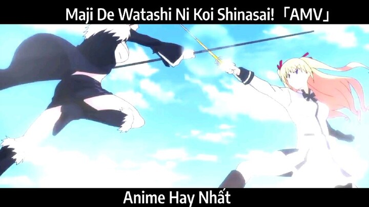 Maji De Watashi Ni Koi Shinasai!「AMV」Hay Nhất