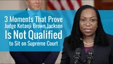 3 Moments That Prove KBJ Isn't Qualified for the Supreme Court