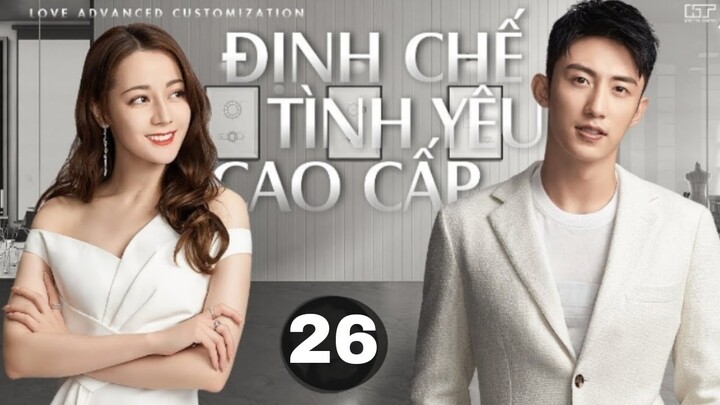 Định Chế Tình Yêu Cao Cấp - Tập 26 [ Lồng tiếng] |Tống Lẫm Ôm ẤP TÌNH TỨ bên Chu Phóng, review 25,27