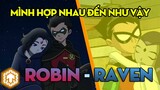 5 Lý do Robin nên yêu Raven | Teen Titans | Ka Tun