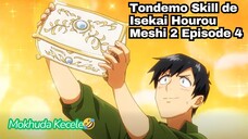 Tondemo Skill de Isekai Hourou Meshi 2 Episode 4: Mokhuda Kecele🤣