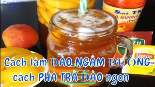 Hướng dẫn cách làm ĐÀO NGÂM ĐƯỜNG và cách pha PHA TRÀ ĐÀO tại nhà ngon như ngoài quán #ByCookingDT