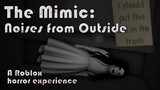 Roblox The Mimic: Noises from Outside - Horror experience [FANGAME]