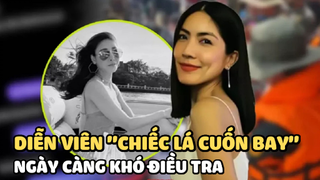 DV "Chiếc lá cuốn bay" và cái ch.ết ngày càng khó điều tra vì điều này