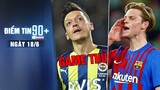 Điểm tin 90+ ngày 18/6 | Ozil muốn trở thành Game thủ; Man United ép giá Barca bán De Jong