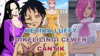 KETIKA LUFFY DIKELILINGI CEWEK CANTIK