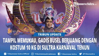 Cerita Wa Ode Wulandari Gadis Asal Buton Selatan Kenakan Kostum 10 Kilogram di Sultra Tenun Karnaval