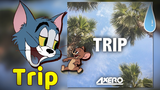 [Nhạc điện tử Tom và Jerry] Trip
