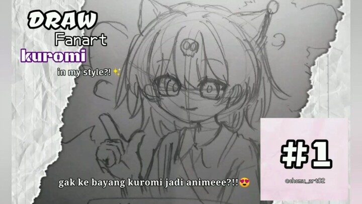 DRAW FANART KUROMII?! #1 [sketsa]