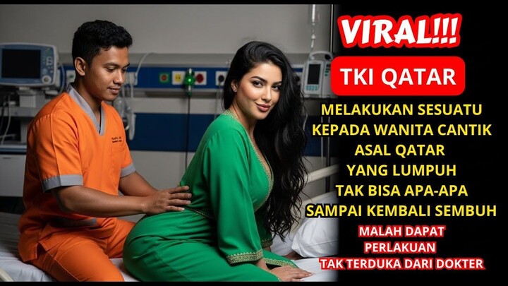 KISAH NYATA TKI INDONESIADOKTER DI QATAR SUDAH MENYERAH, WANITA CANTIK ASAL QATAR,SEMBUH BERKAT TKI