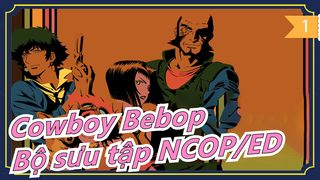 [Cowboy Bebop/BD 1080P] Bộ sưu tập NCOP/ED (Bản truyền hình + điện ảnh)_D1