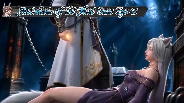 Ascendants of the Nine Suns Eps 45 Sub Indo
