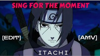 ITACHI UCHIHA [SING FOR THE MOMENT] [EDIT/AMV]