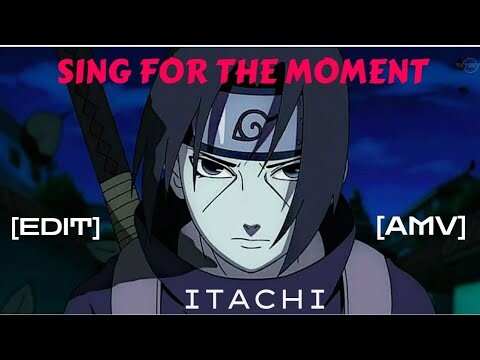 ITACHI UCHIHA [SING FOR THE MOMENT] [EDIT/AMV]