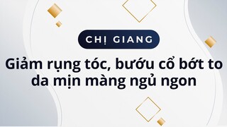 Chị Giang giảm rụng tóc bướu cổ bớt to da mịn màng ngủ ngon