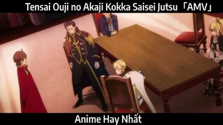 Tensai Ouji no Akaji Kokka Saisei Jutsu「AMV」Hay Nhất