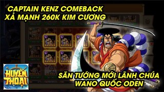 Hải Tặc Đại Chiến - CAPTAIN KENZ XẢ LŨ 260K KIM CƯƠNG SĂN TƯỚNG MỚI LÃNH CHÚA WANO ODEN