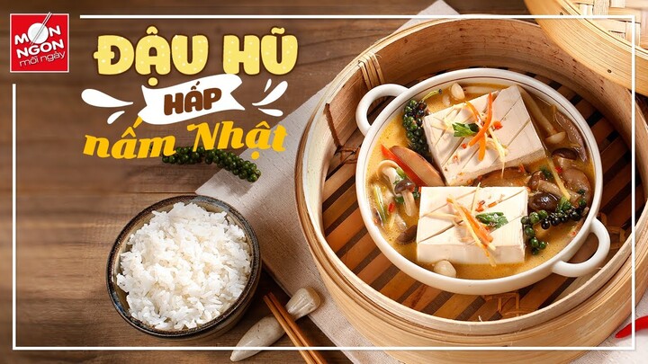 Cách làm ĐẬU HŨ HẤP NẤM NHẬT thanh đạm | MÓN NGON MỖI NGÀY