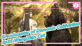 [Grandmaster of Demonic Cultivation] Ep35 WangXian Cut, Wei Wuxian: It's Good, I Like It_2