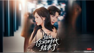 *Sister, Your Era Is Over | Sister, Your Era Has Ended | Jiejie Ni De Shidai Jieshule | 姐姐你的时代结束了*