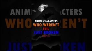 Anime Characters Who Weren't Evil Just Broken pt.1 #shorts