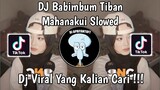 DJ BABIMBUM TIBAN MAHANAKUI SLOWED VIRAL TIK TOK TERBARU 2024 !