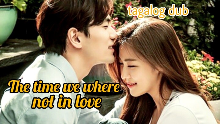 The time we where not in love ep 12 tagalog dub