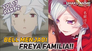 FREYA BERHASIL MENDAPATKAN BELL?? - SPOILER DANMACHI VOL 17 PART 2