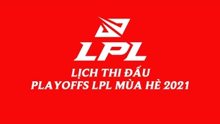Lịch thi đấu Playoffs LPL Mùa Hè 2021 (Giai đoạn 2)