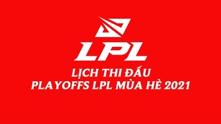 Lịch thi đấu Playoffs LPL Mùa Hè 2021 (Giai đoạn 1)