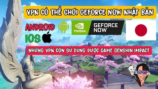 Những App VPN Có thể chơi Genshin Impact Trên Geforce Now premium nhật bản | App VPN chưa bị chặn !!