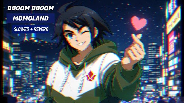 BBOOM BBOOM  - MOMOLAND (slowed + reverb)