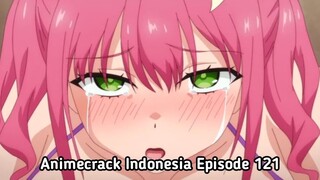 Animecrack Indonesia Episode 121 - Gadis sekolah masa kini udh gede2 anunya
