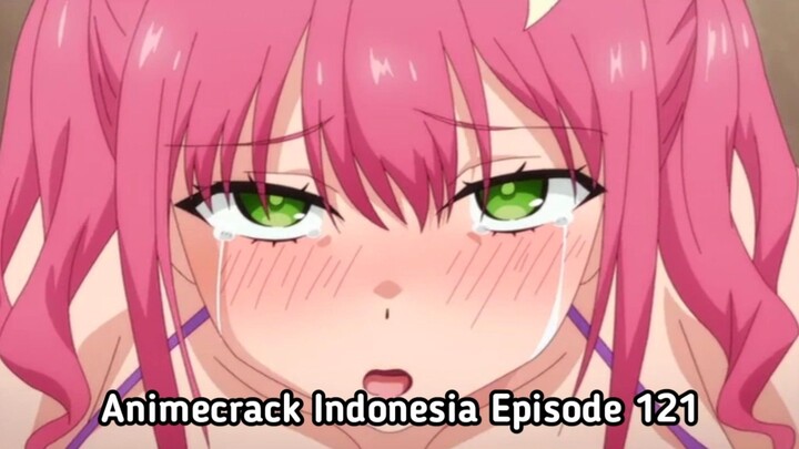 Animecrack Indonesia Episode 121 - Gadis sekolah masa kini udh gede2 anunya