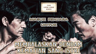 Masuk Penjara Untuk Membalaskan Dendam Kematian Sang Istri - Alur Cerita Film