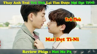 Review Phim Đam Mỹ : Thay Anh Trai Trả Thù Lại Tìm Được Mai Đẹt Ti-Ni | Not Me P2