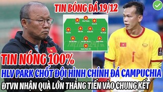 TIN NÓNG 100%: HLV PARK CHỐT ĐỘI HÌNH CHÍNH ĐÁ CAMPUCHIA, ĐTVN NHẬN QUÀ LỚN THẲNG TIẾN VÀO CHUNG KẾT