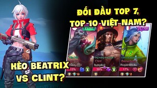 KÈO CLINT ĐỐI ĐẦU BEATRIX AI ĂN AI? TỐP MỠ GẶP... TOP 10 LUOYI VÀ TOP 7 BENEDETTA VIỆT NAM?! | MLBB