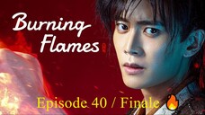 🇨🇳 BURNING FLAMES (2024) - Episode 40 / FINALE [ENG] 🔥