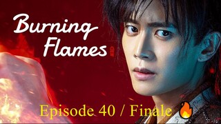 🇨🇳 BURNING FLAMES (2024) - Episode 40 / FINALE [ENG] 🔥