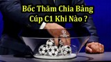 Trước Giờ Bốc Thăm Chia Bảng Cúp C1 Châu Âu - Mùa Giải 2022 2023 - Trực Tiếp Trên FPT Play