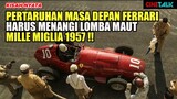 TERANCAM BANGKRUT !! MEREKA HARUS MENANG DILOMBA MAUT MILLE MIGLIA 1957 - ALUR CERITA FERRARI