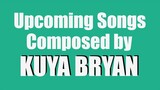 Upcoming Songs Composed by Kuya Bryan (0BM)