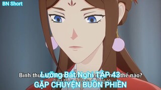 Lưỡng Bất Nghi TẬP 43-GẶP CHUYỆN BUỒN PHIỀN